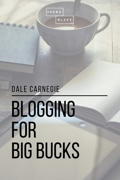 Blogging for Big Bucks — Дейл Карнеги