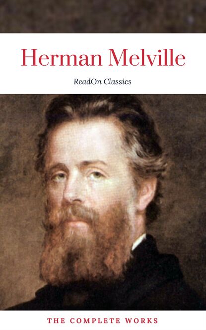 Herman Melville: The Complete works (ReadOn Classics) — Герман Мелвилл