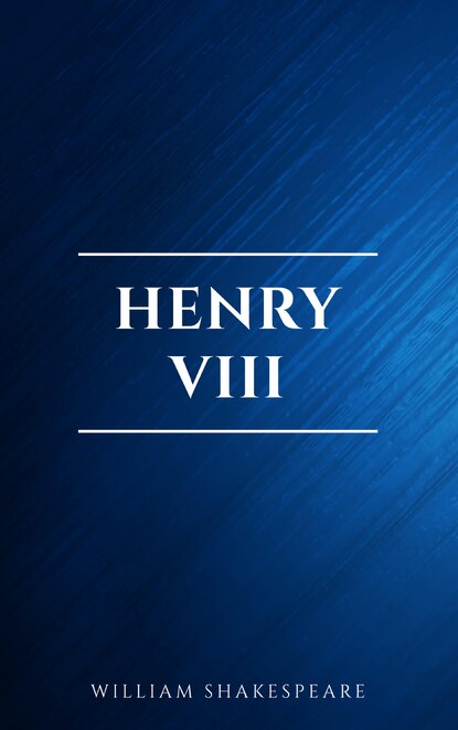 Henry VIII — Уильям Шекспир