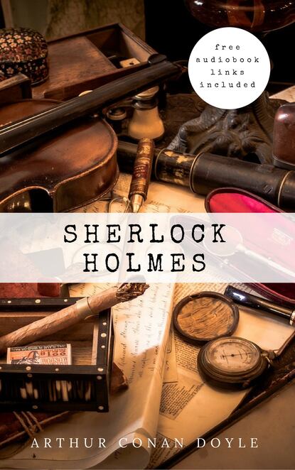 Sherlock Holmes: The Complete Collection — Артур Конан Дойл