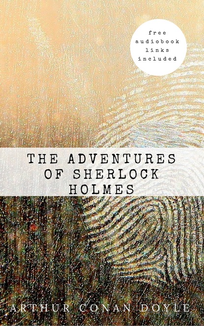 Arthur Conan Doyle: The Adventures of Sherlock Holmes (The Sherlock Holmes novels and stories #3) — Артур Конан Дойл
