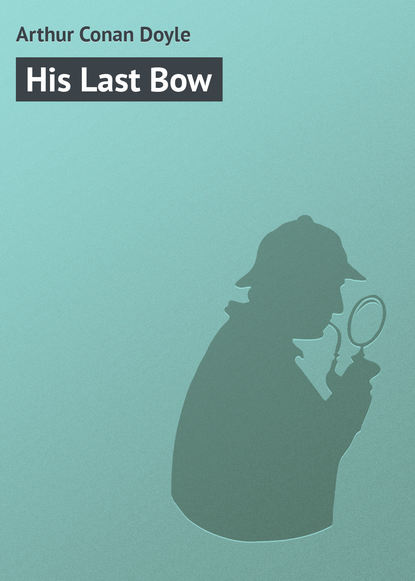 His Last Bow — Артур Конан Дойл